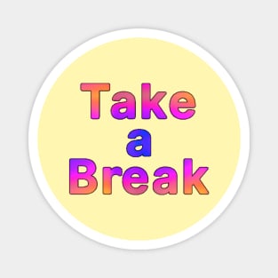 Take a Break Magnet